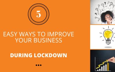 5 Easy Ways to Improve Your Business During Lockdown